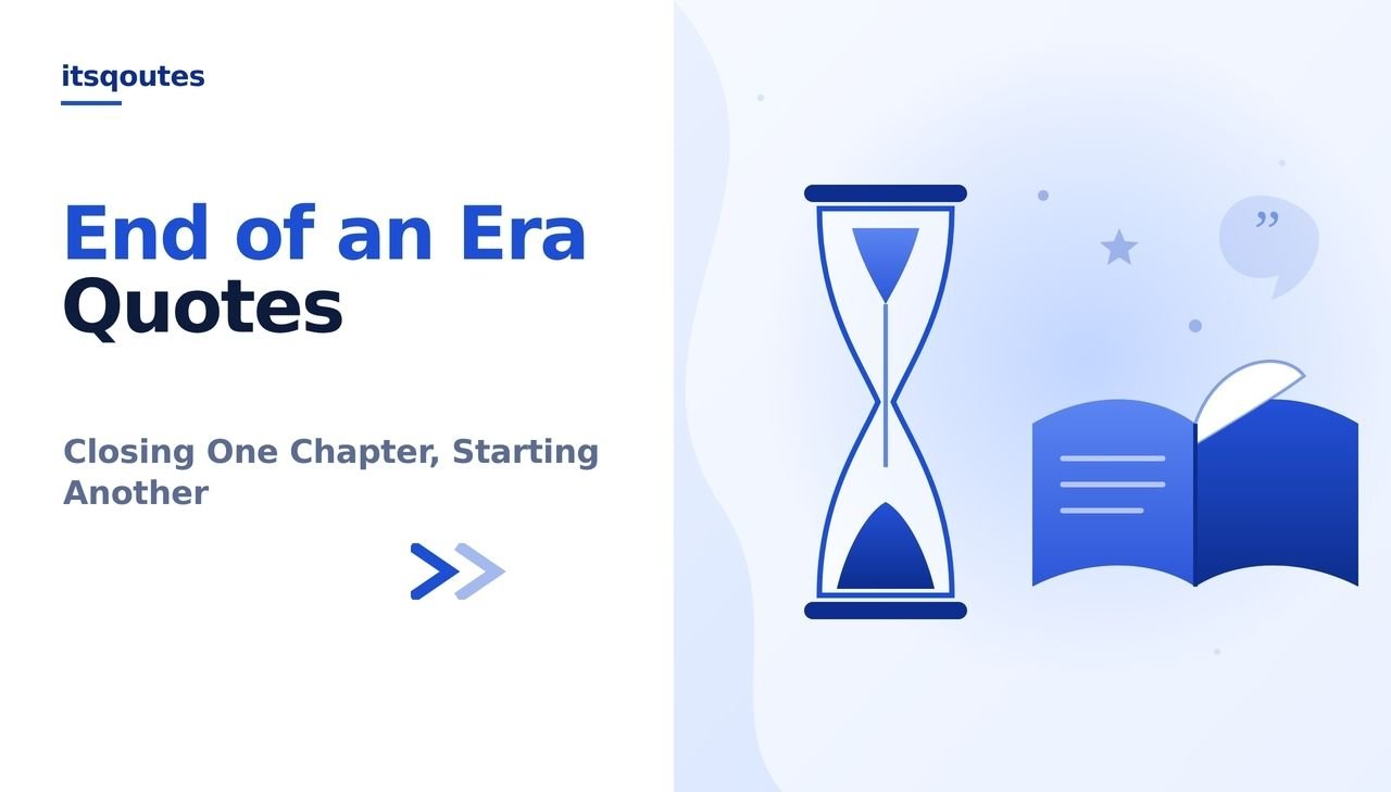 End of an Era Quotes: Powerful Words for New Beginnings