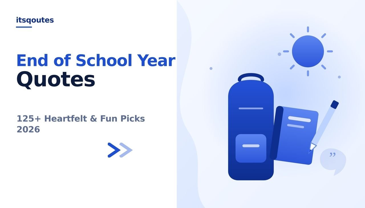 End of School Year Quotes: 125+ Heartfelt & Fun Picks